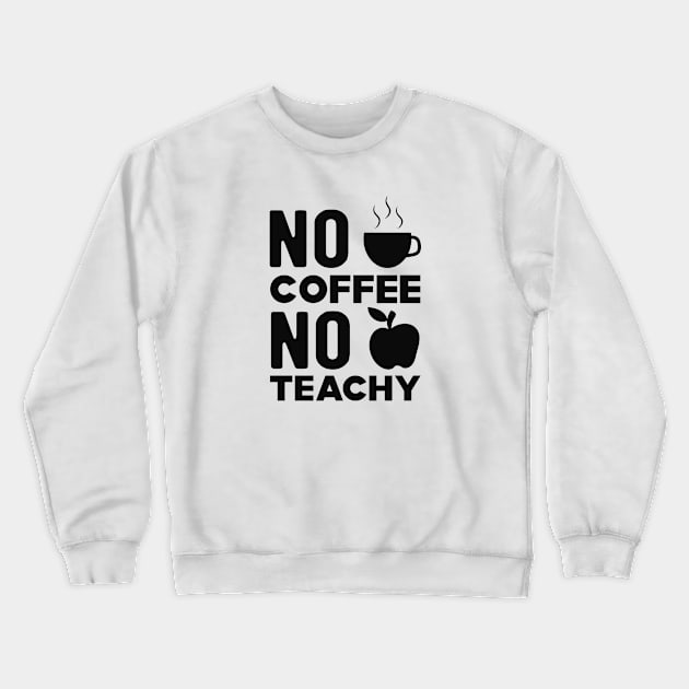 Teacher and coffee - No coffee no teachy Crewneck Sweatshirt by KC Happy Shop